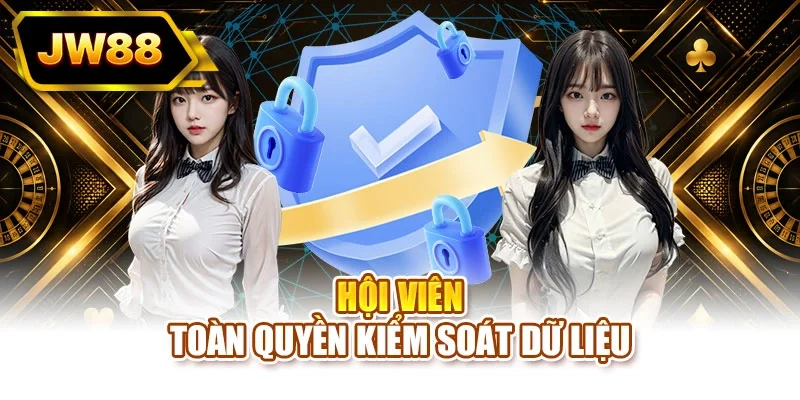 Quyền kiểm soát dữ liệu thuộc về hội viên