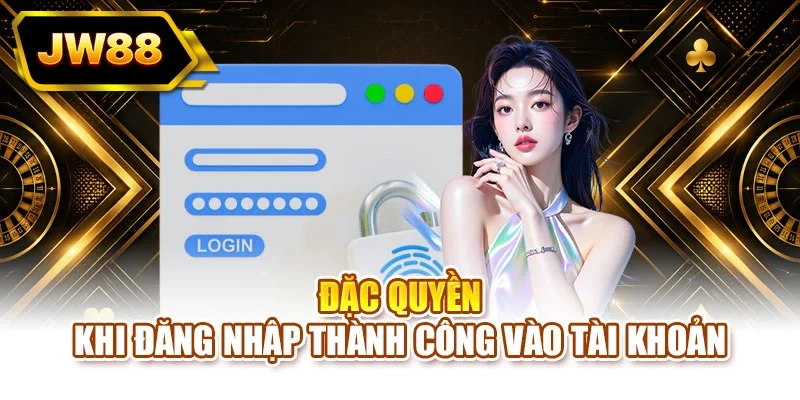 Đặc quyền khi đăng nhập thành công vào tài khoản