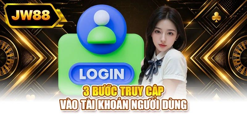 3 bước truy cập vào tài khoản người dùng