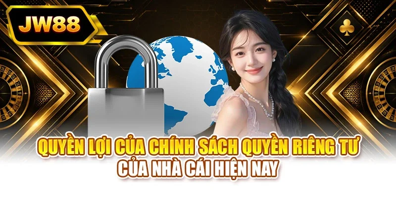Quyền lợi của chính sách quyền riêng tư của nhà cái hiện nay