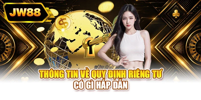 Thông tin về quy định riêng tư có gì hấp dẫn