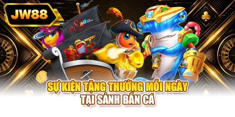 Sự kiện tặng thưởng mỗi ngày tại sảnh bắn cá