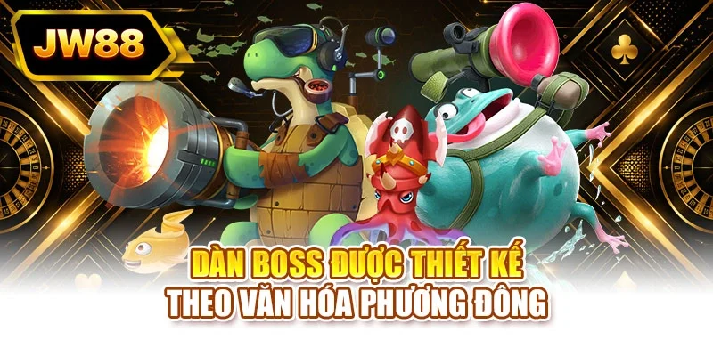 Dàn boss được thiết kế theo văn hóa phương Đông