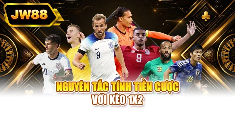 Nguyên tắc tính tiền cược với kèo 1X2