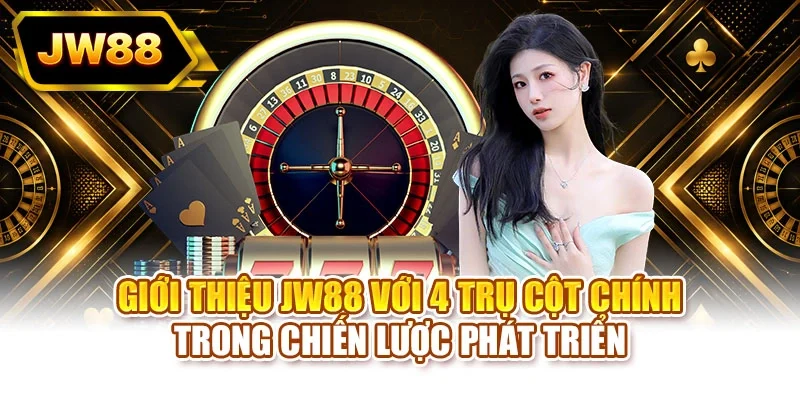 Giới thiệu JW88 với 4 trụ cột chính trong chiến lược phát triển