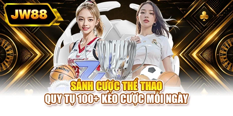 Sảnh cược thể thao quy tụ 100+ kèo cược mỗi ngày