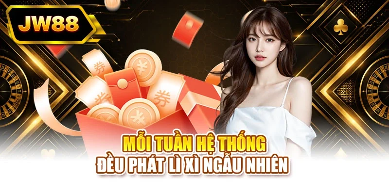 Mỗi tuần hệ thống đều phát lì xì ngẫu nhiên