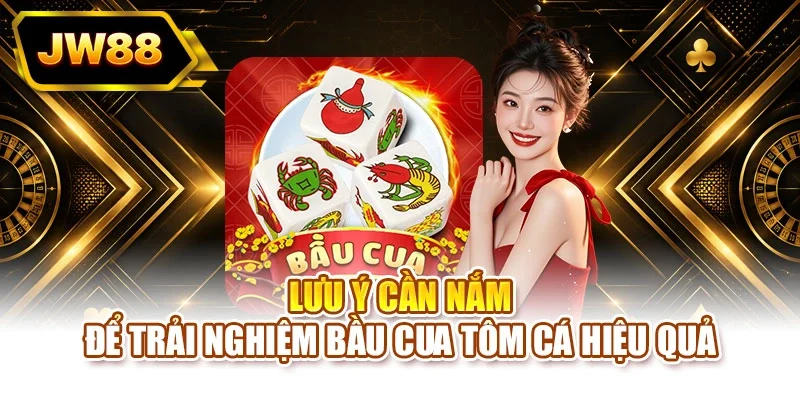 Lưu ý cần nắm để trải nghiệm bầu cua tôm cá hiệu quả