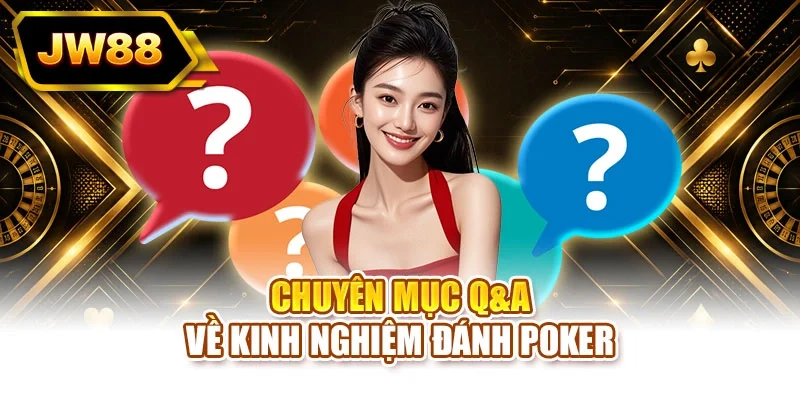 Chuyên mục Q&A về kinh nghiệm đánh poker