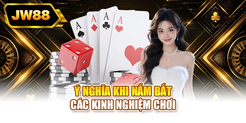 Ý nghĩa khi nắm bắt các kinh nghiệm chơi