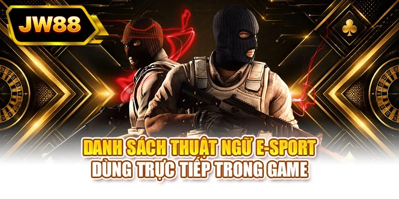 Danh sách thuật ngữ E-sport dùng trực tiếp trong game