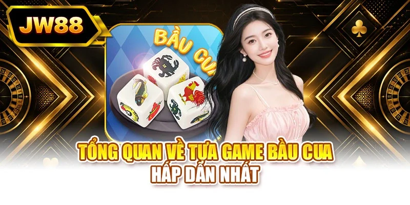 Tổng quan về tựa game bầu cua hấp dẫn nhất