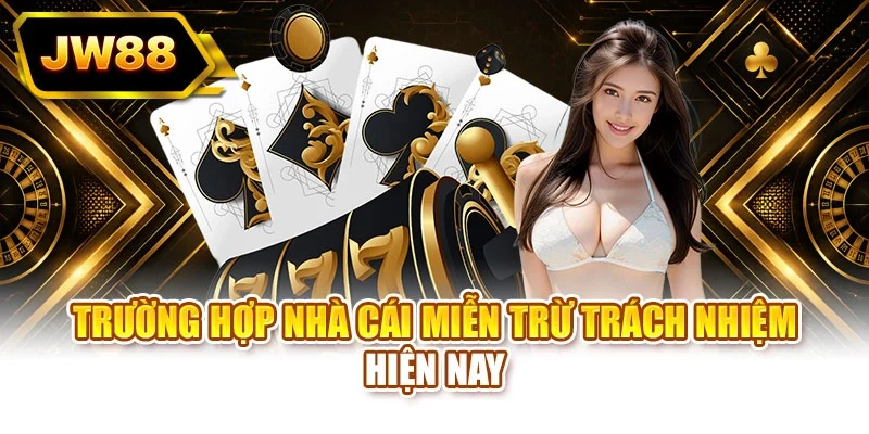 Trường hợp nhà cái miễn trừ trách nhiệm hiện nay
